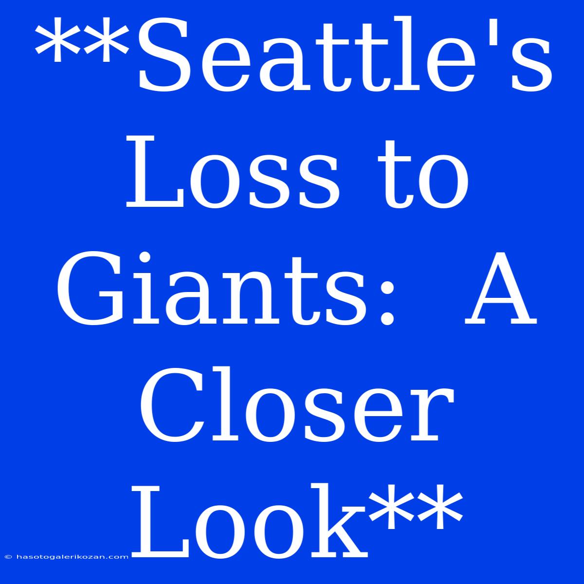 **Seattle's Loss To Giants:  A Closer Look**