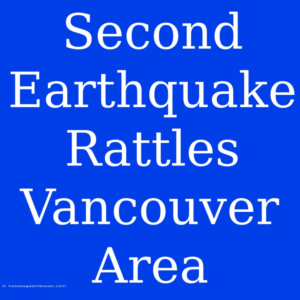 Second Earthquake Rattles Vancouver Area