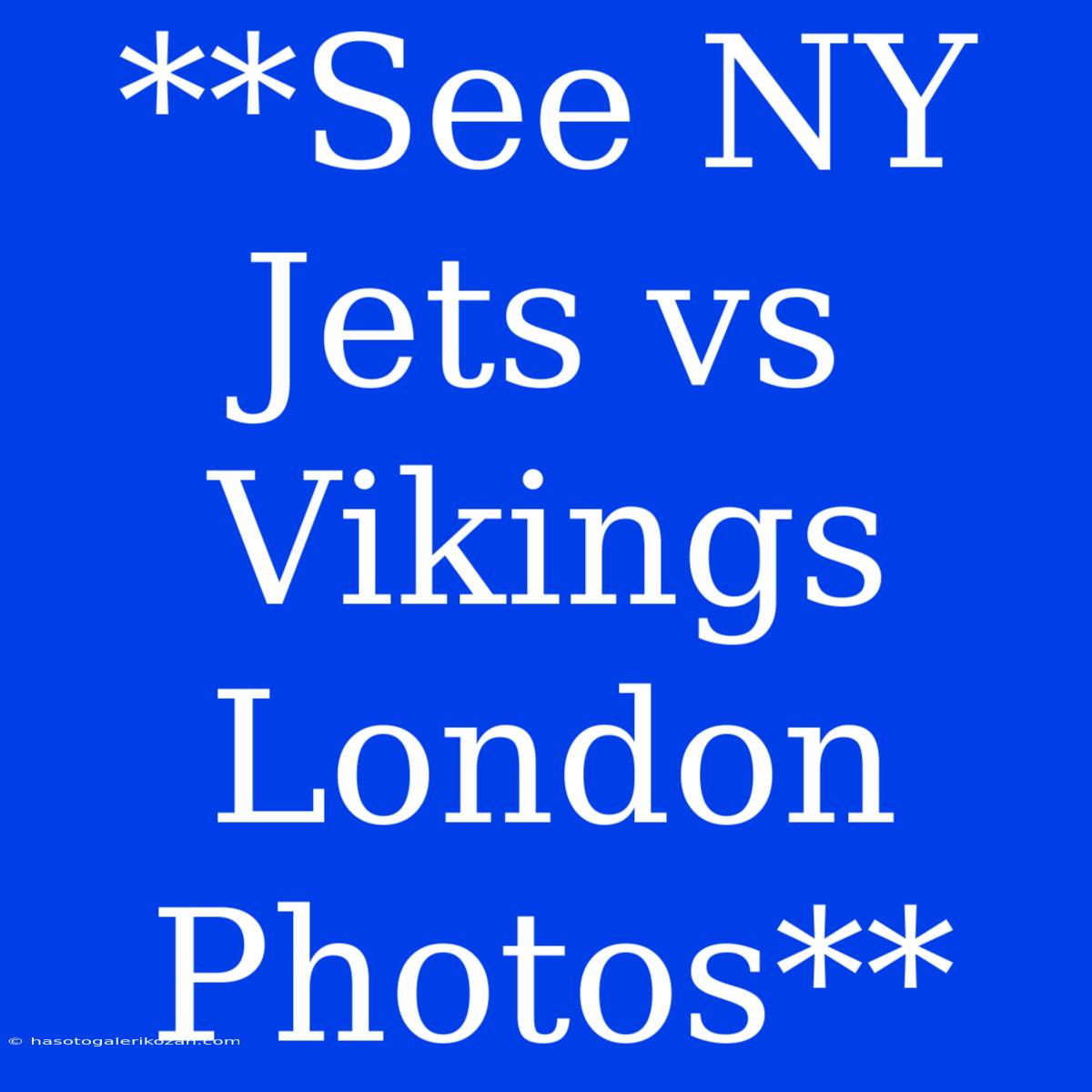 **See NY Jets Vs Vikings London Photos**