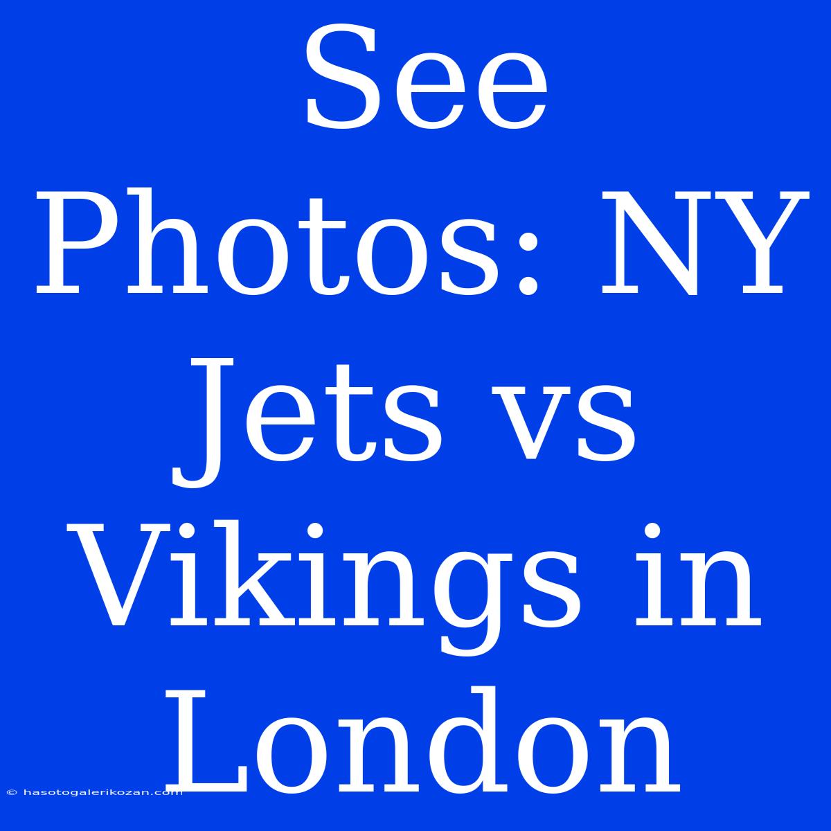 See Photos: NY Jets Vs Vikings In London