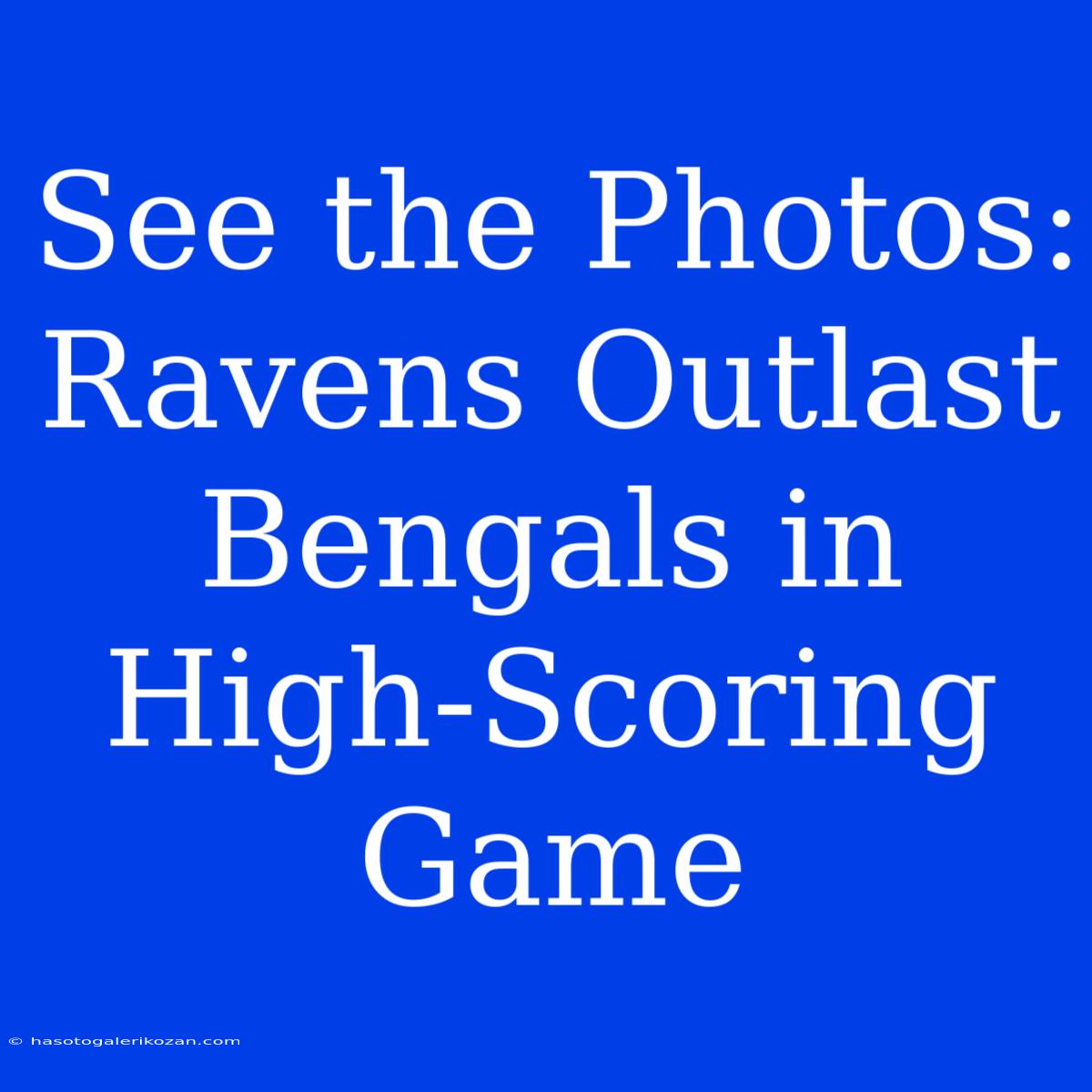 See The Photos: Ravens Outlast Bengals In High-Scoring Game