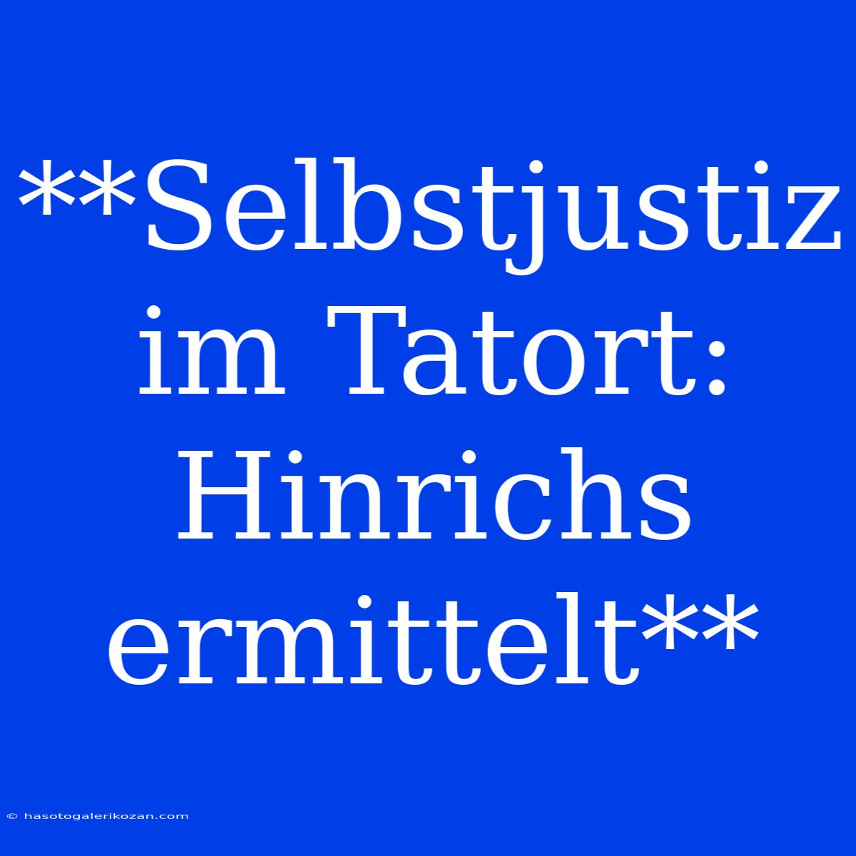 **Selbstjustiz Im Tatort: Hinrichs Ermittelt**