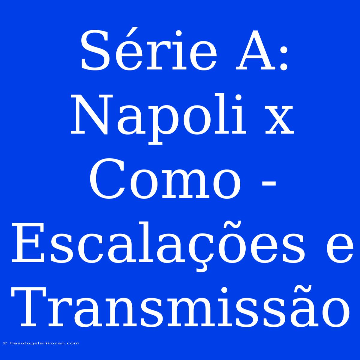 Série A: Napoli X Como - Escalações E Transmissão