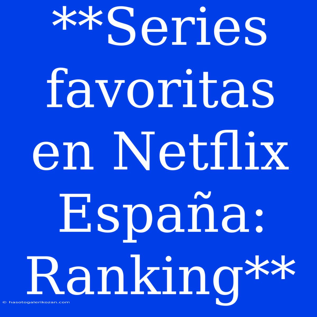 **Series Favoritas En Netflix España: Ranking**