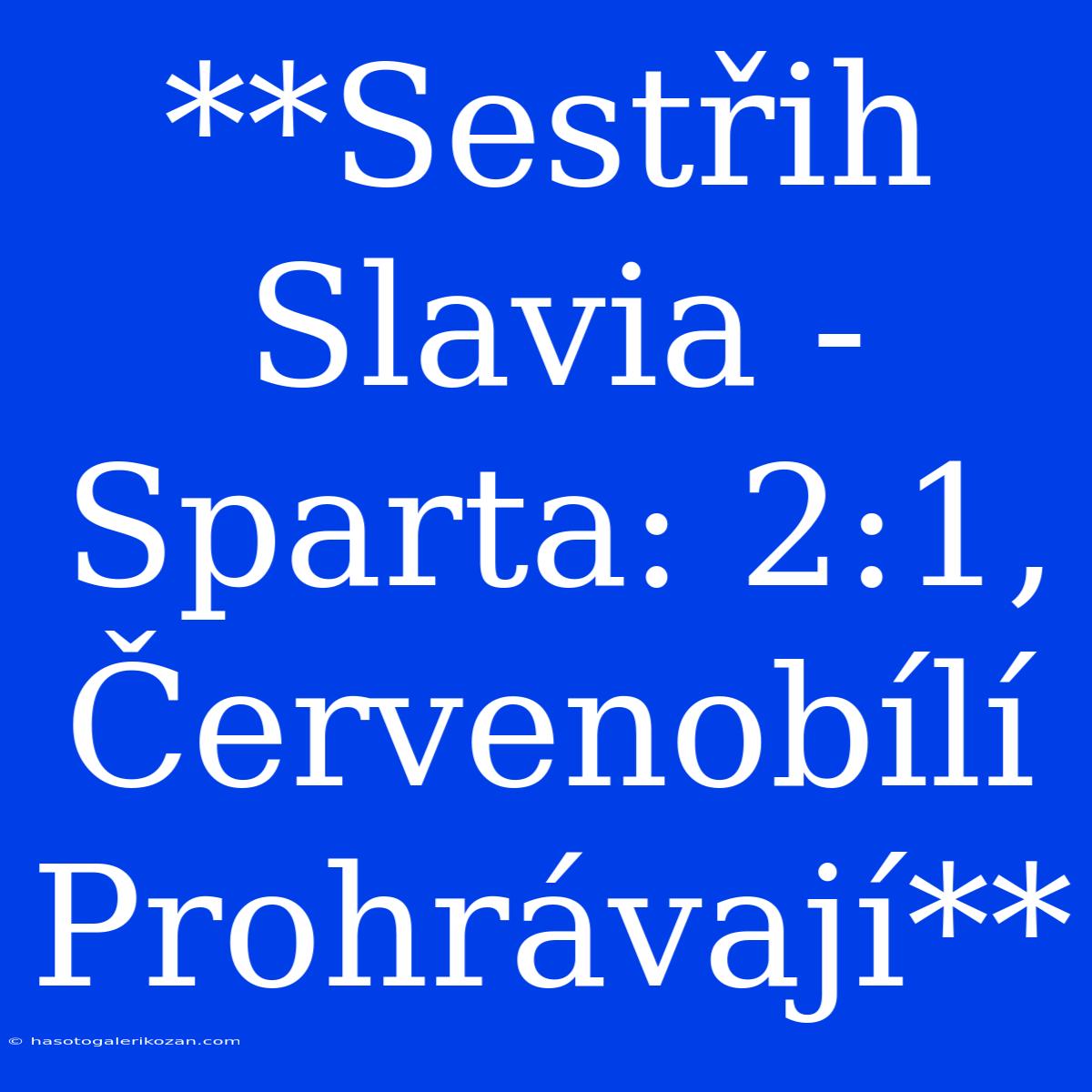 **Sestřih Slavia - Sparta: 2:1, Červenobílí Prohrávají**