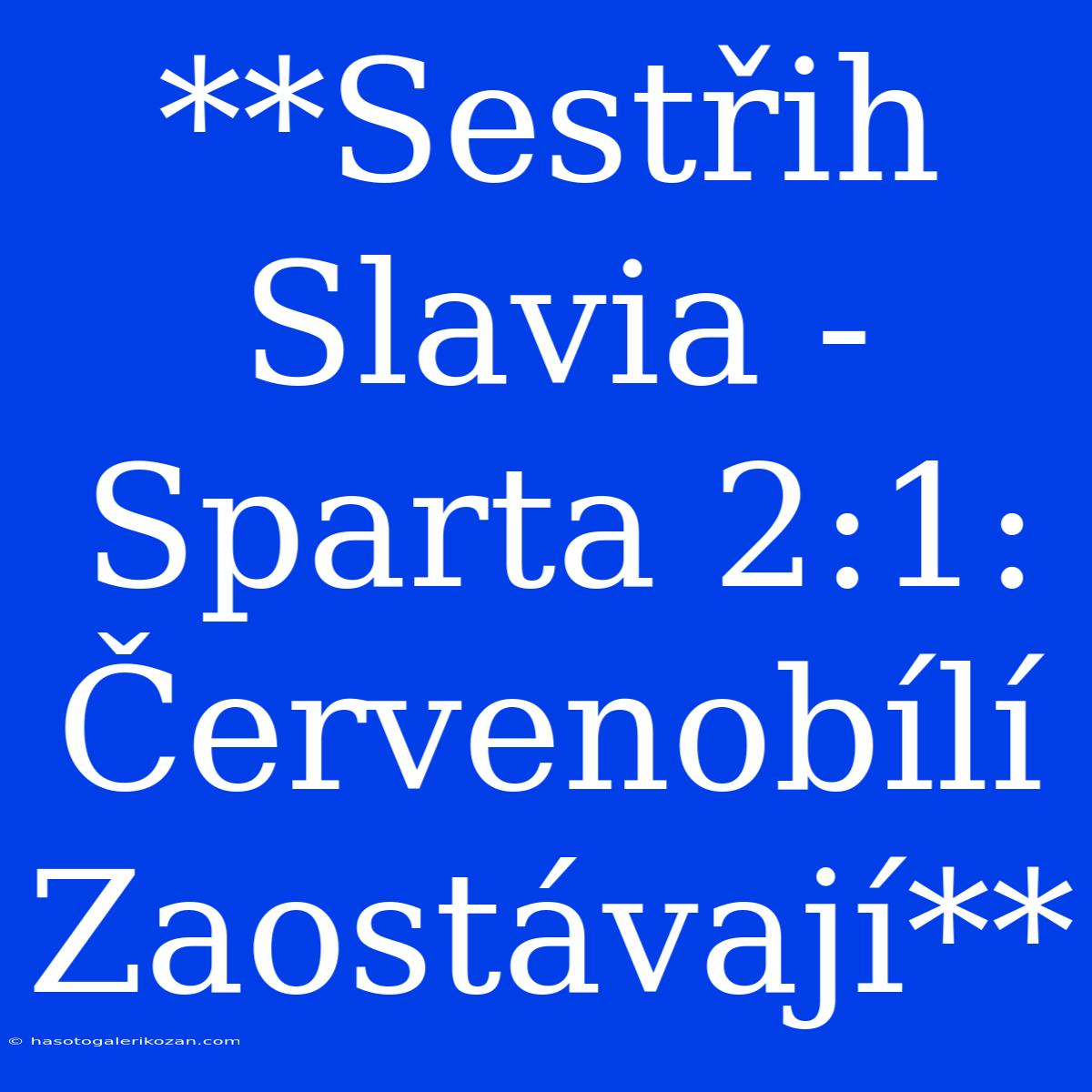 **Sestřih Slavia - Sparta 2:1: Červenobílí Zaostávají**