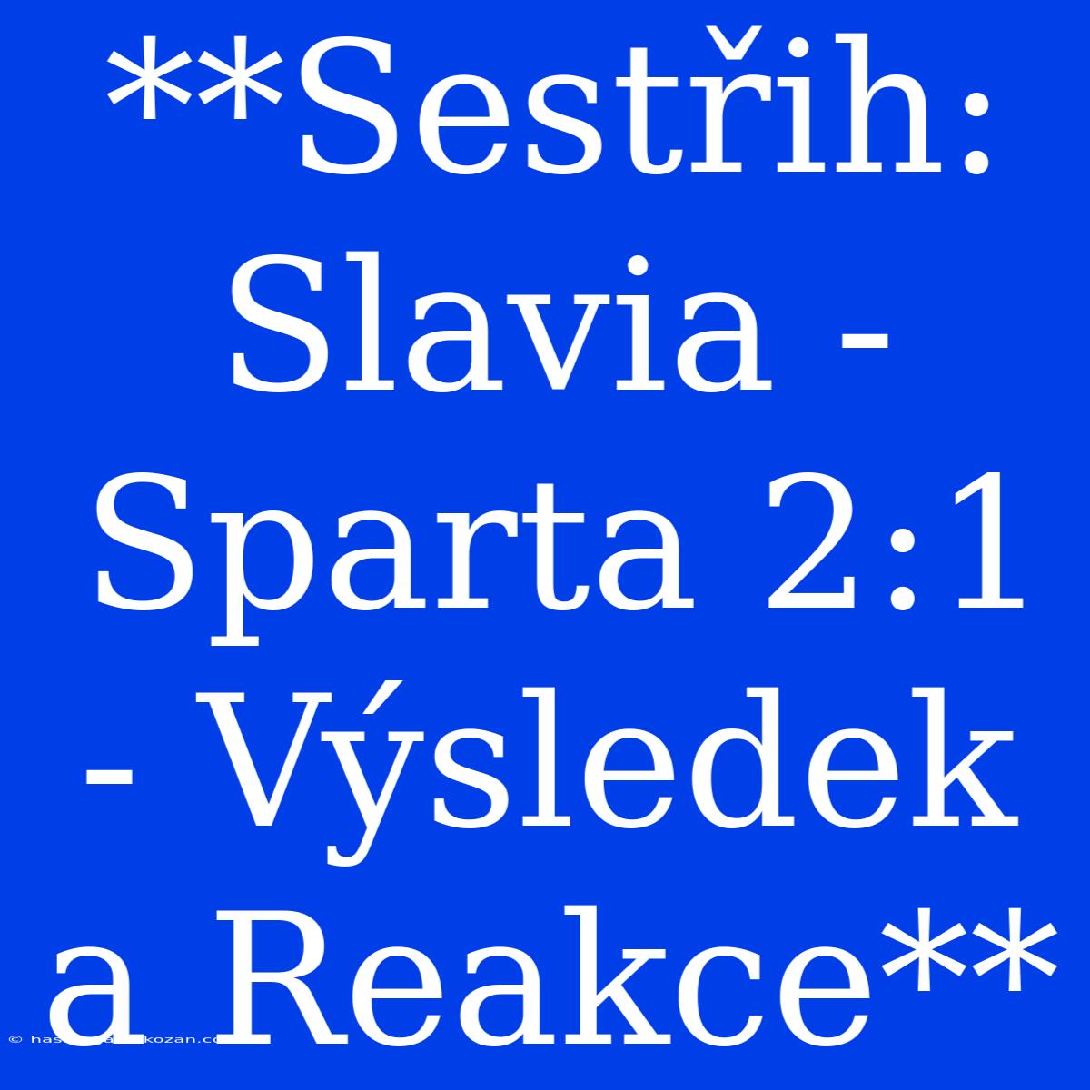 **Sestřih: Slavia - Sparta 2:1 - Výsledek A Reakce** 