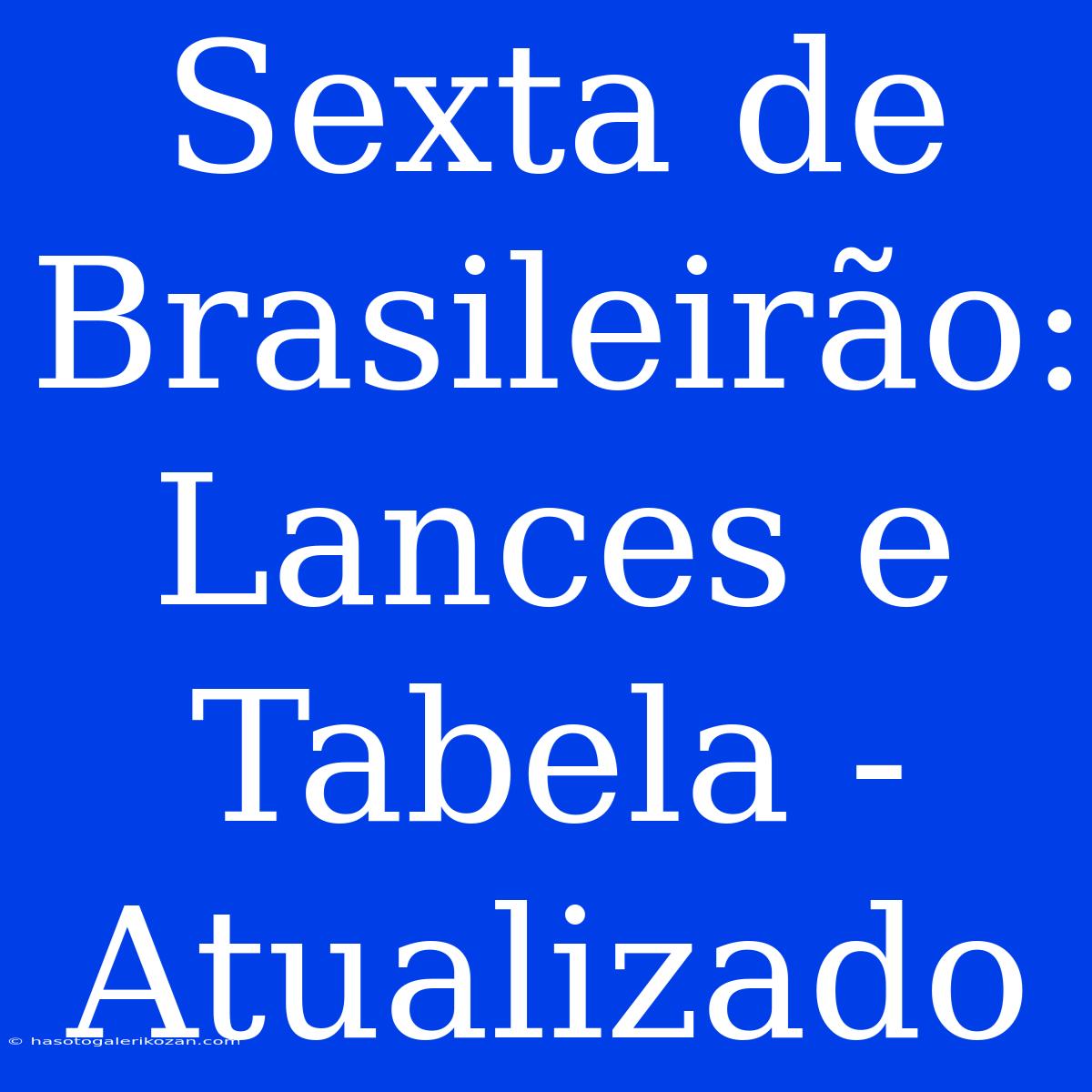 Sexta De Brasileirão: Lances E Tabela - Atualizado