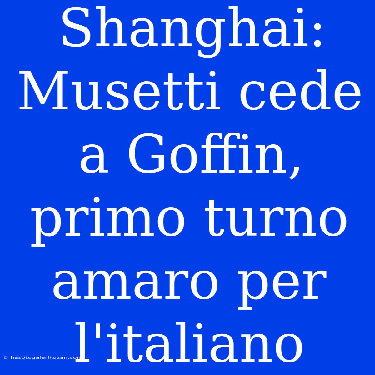 Shanghai: Musetti Cede A Goffin, Primo Turno Amaro Per L'italiano