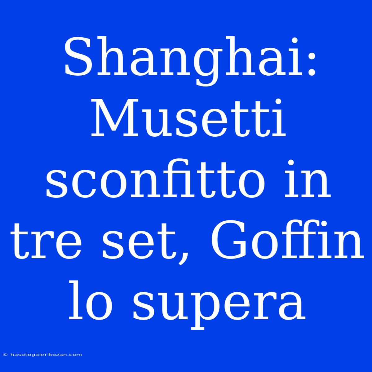 Shanghai: Musetti Sconfitto In Tre Set, Goffin Lo Supera