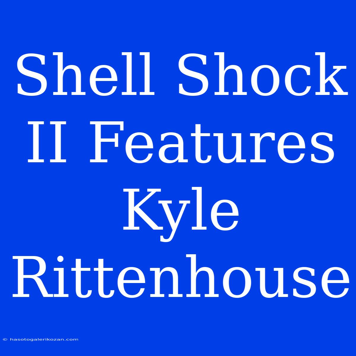 Shell Shock II Features Kyle Rittenhouse