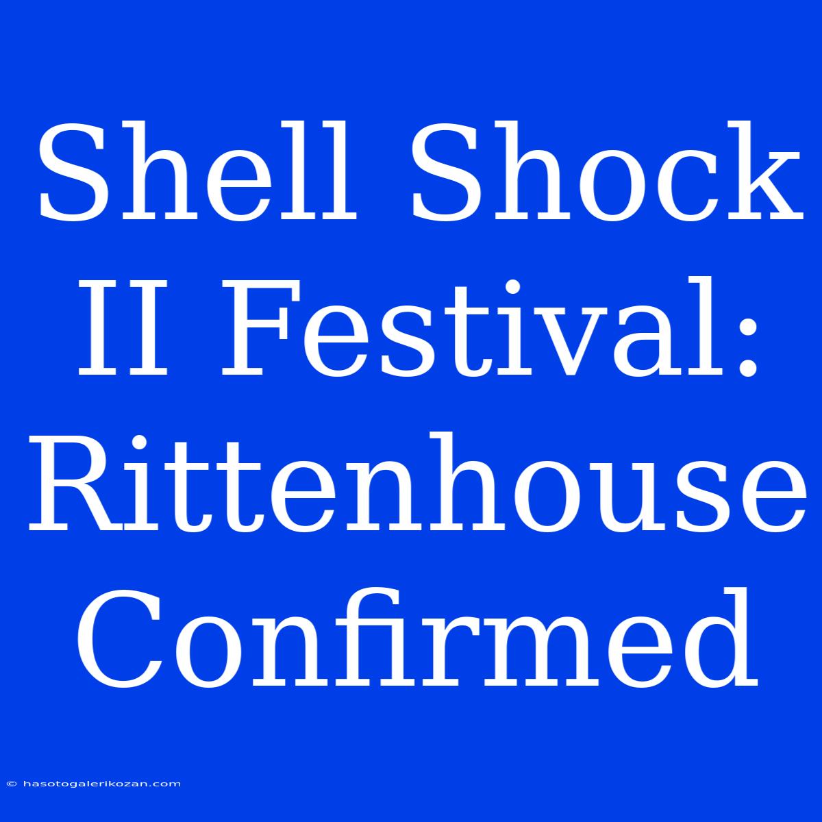 Shell Shock II Festival: Rittenhouse Confirmed