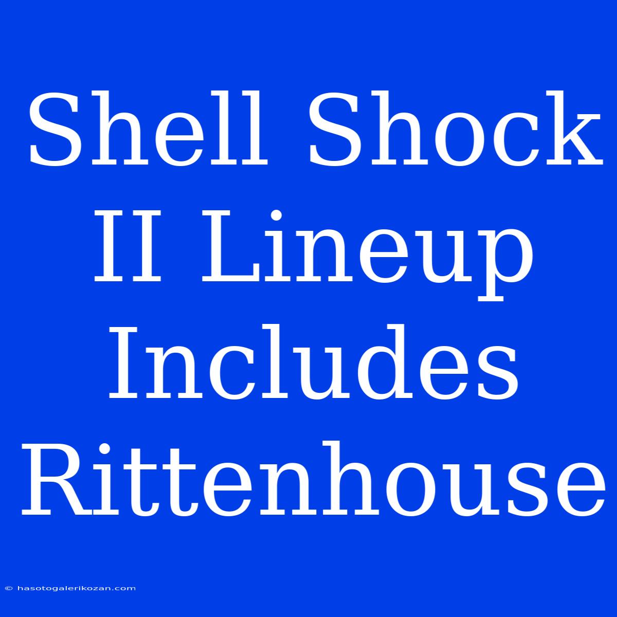 Shell Shock II Lineup Includes Rittenhouse 