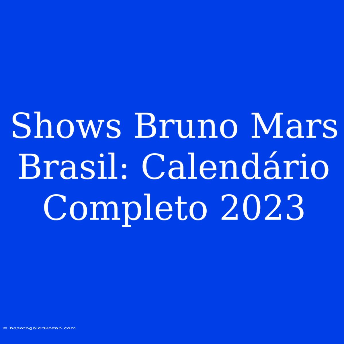 Shows Bruno Mars Brasil: Calendário Completo 2023