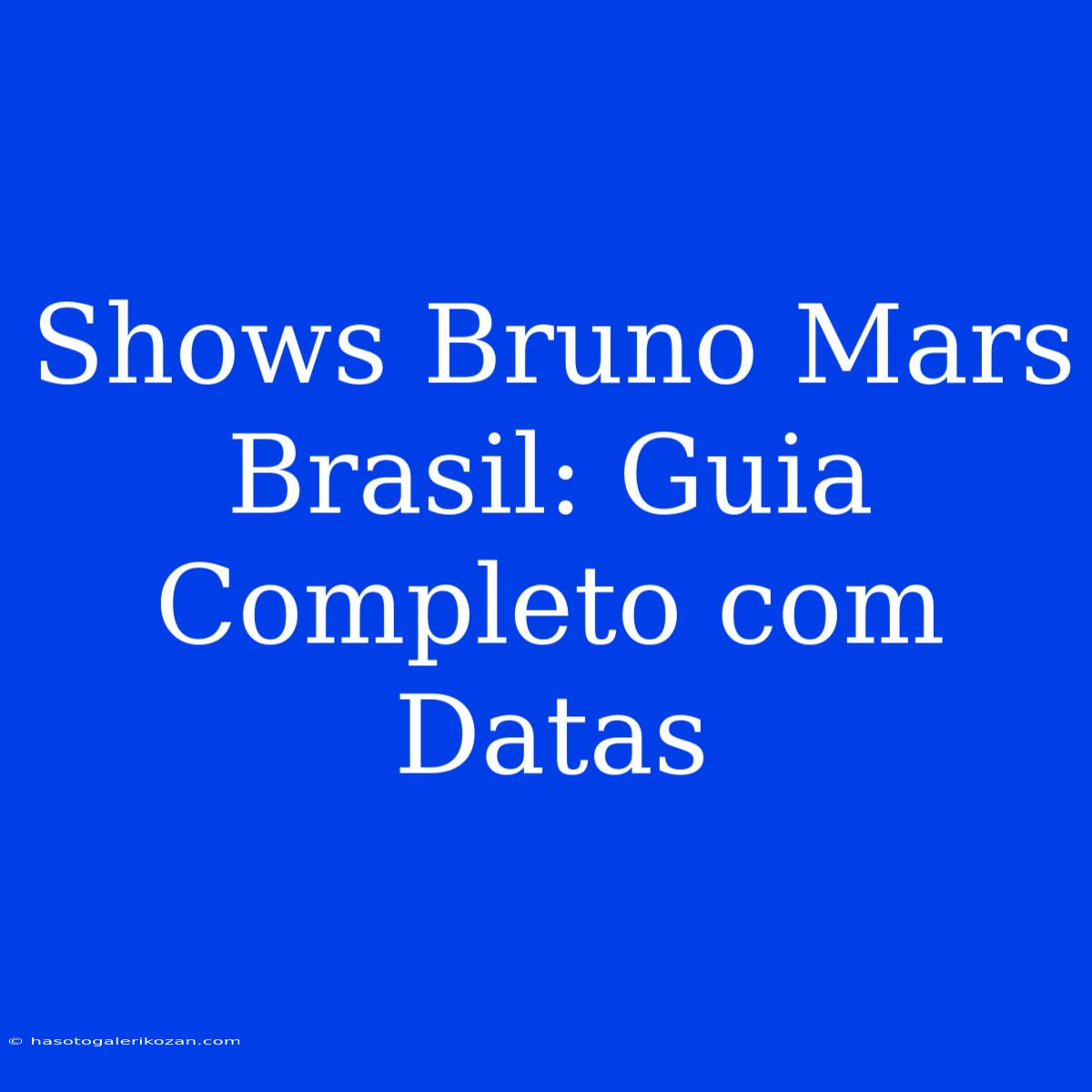 Shows Bruno Mars Brasil: Guia Completo Com Datas