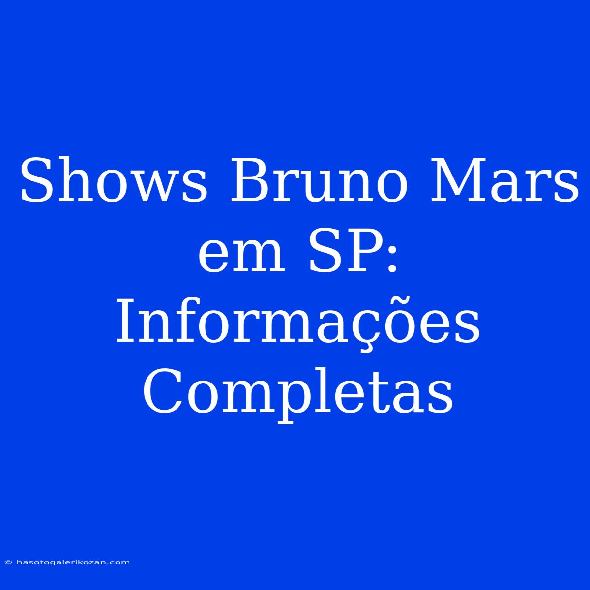 Shows Bruno Mars Em SP: Informações Completas