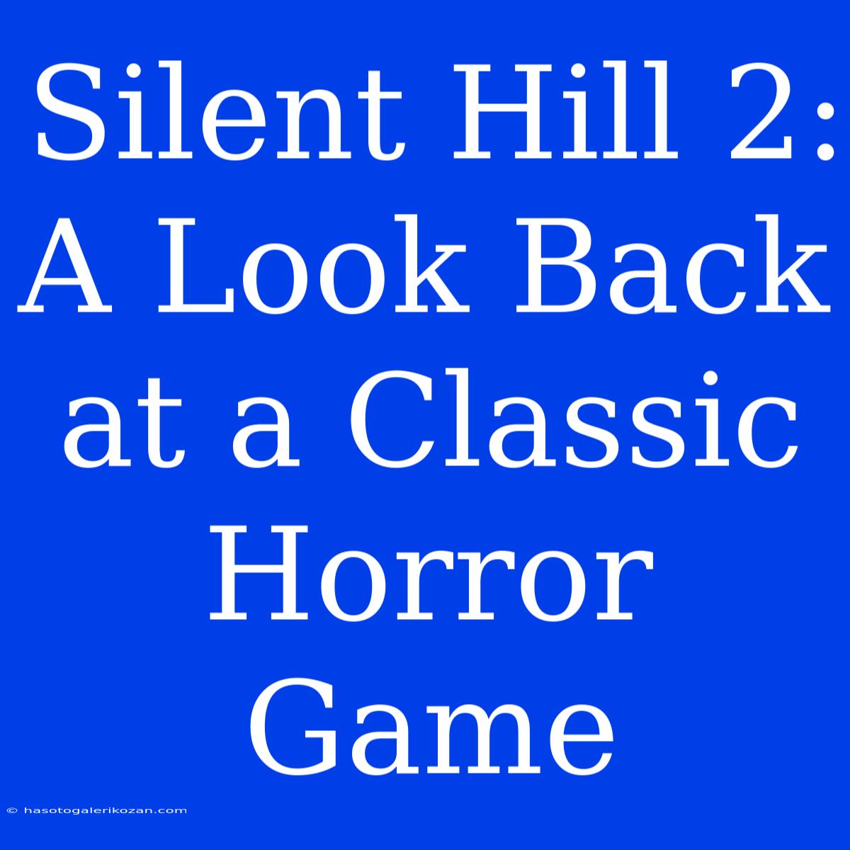 Silent Hill 2: A Look Back At A Classic Horror Game