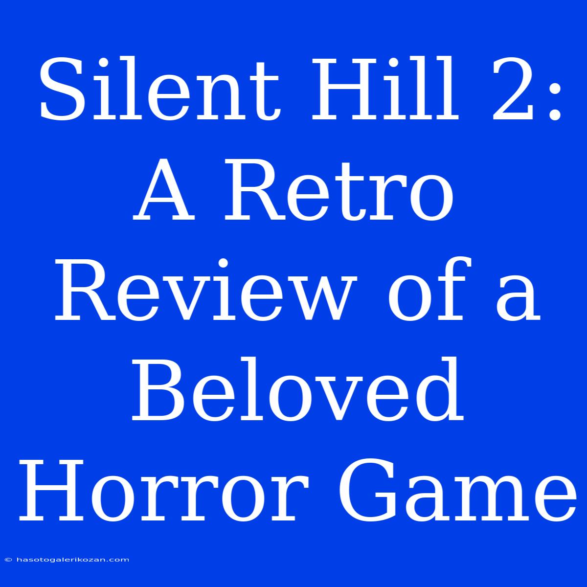 Silent Hill 2: A Retro Review Of A Beloved Horror Game