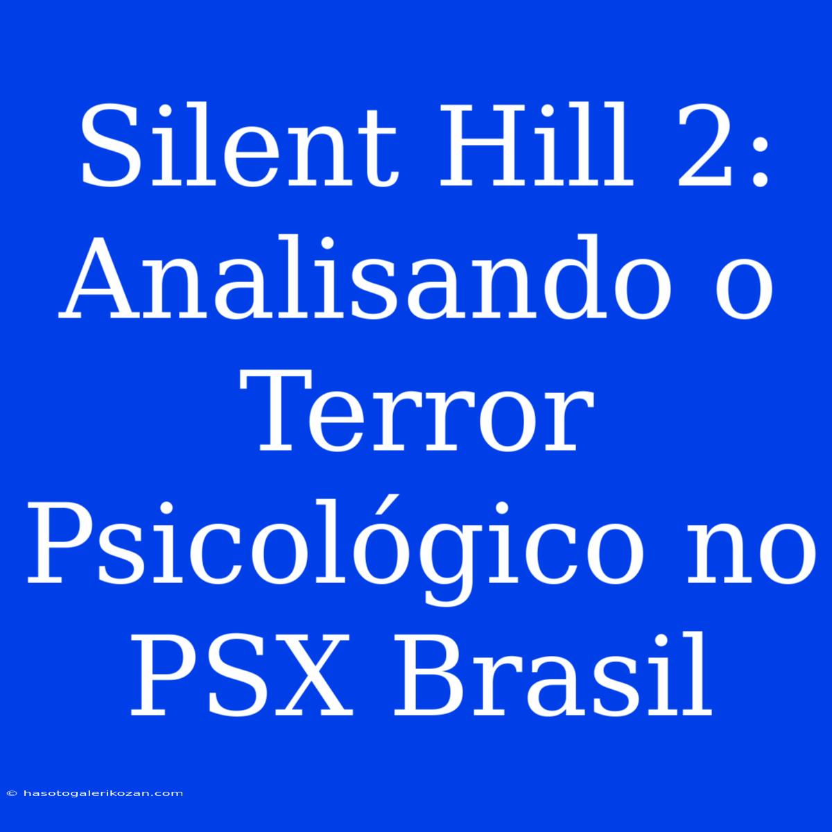 Silent Hill 2: Analisando O Terror Psicológico No PSX Brasil