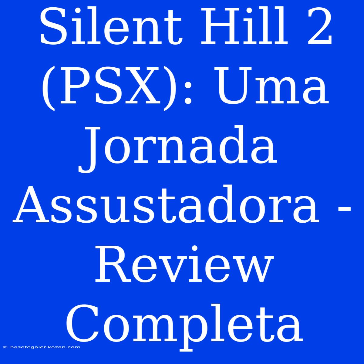 Silent Hill 2 (PSX): Uma Jornada Assustadora - Review Completa 