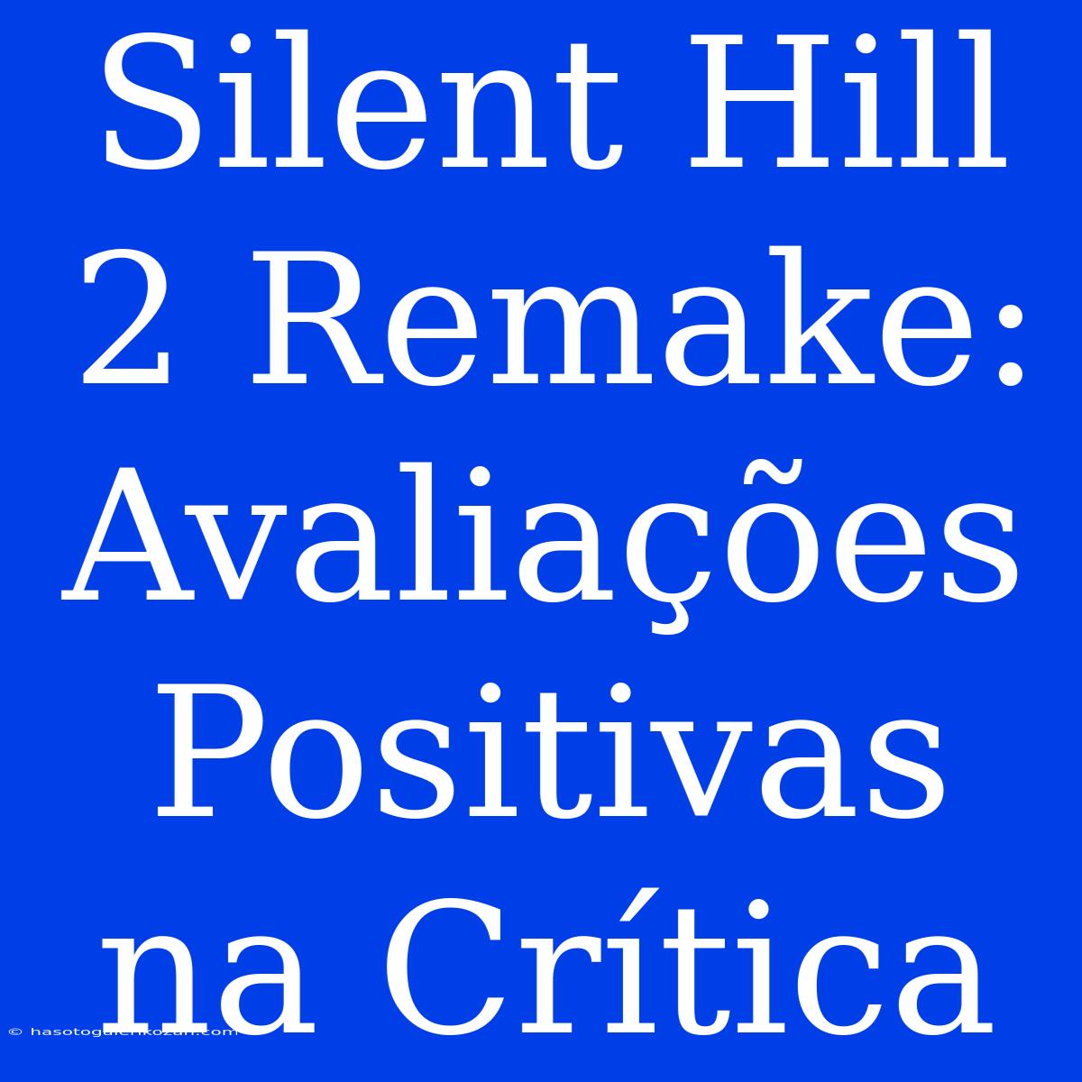 Silent Hill 2 Remake: Avaliações Positivas Na Crítica 