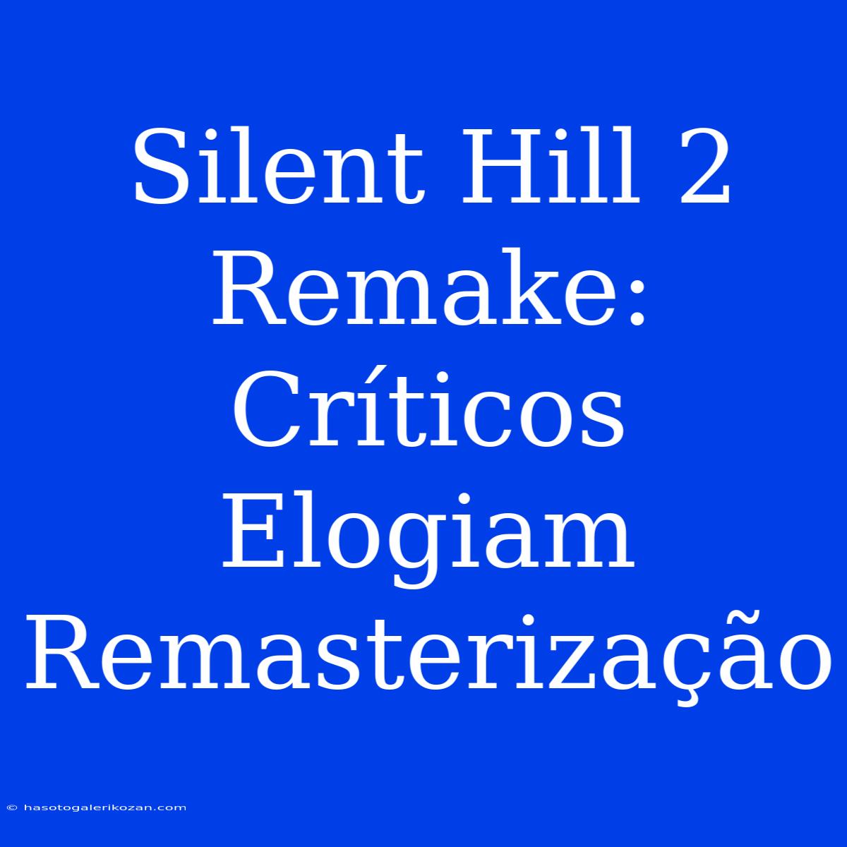 Silent Hill 2 Remake: Críticos Elogiam Remasterização