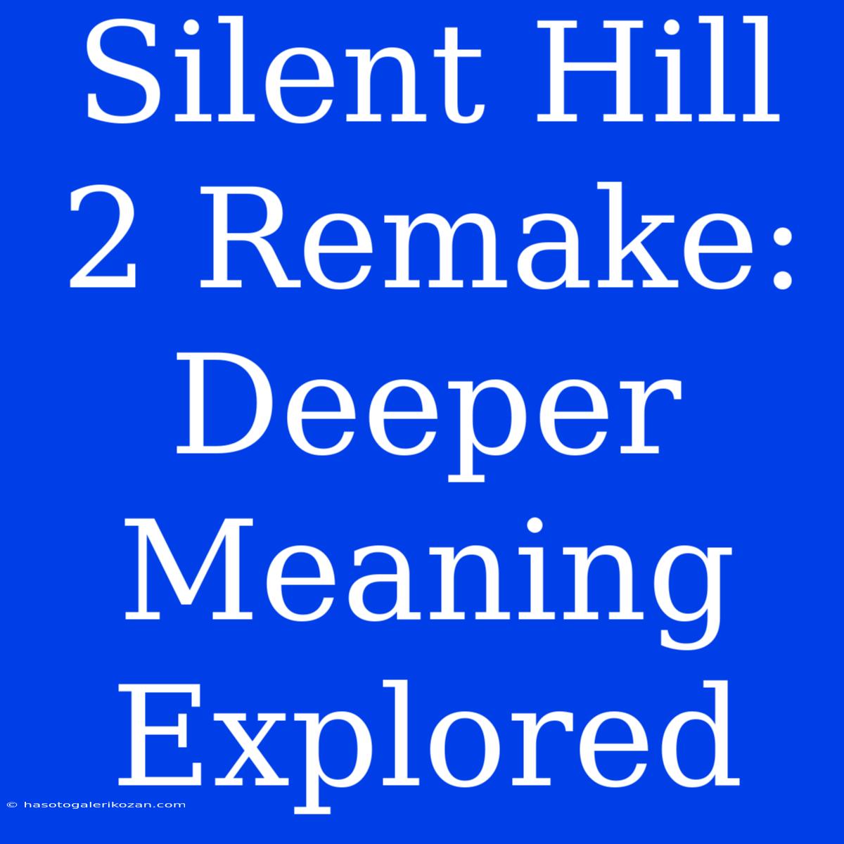 Silent Hill 2 Remake: Deeper Meaning Explored