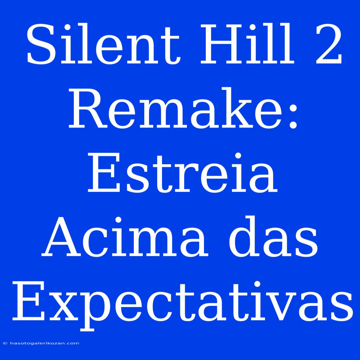 Silent Hill 2 Remake: Estreia Acima Das Expectativas