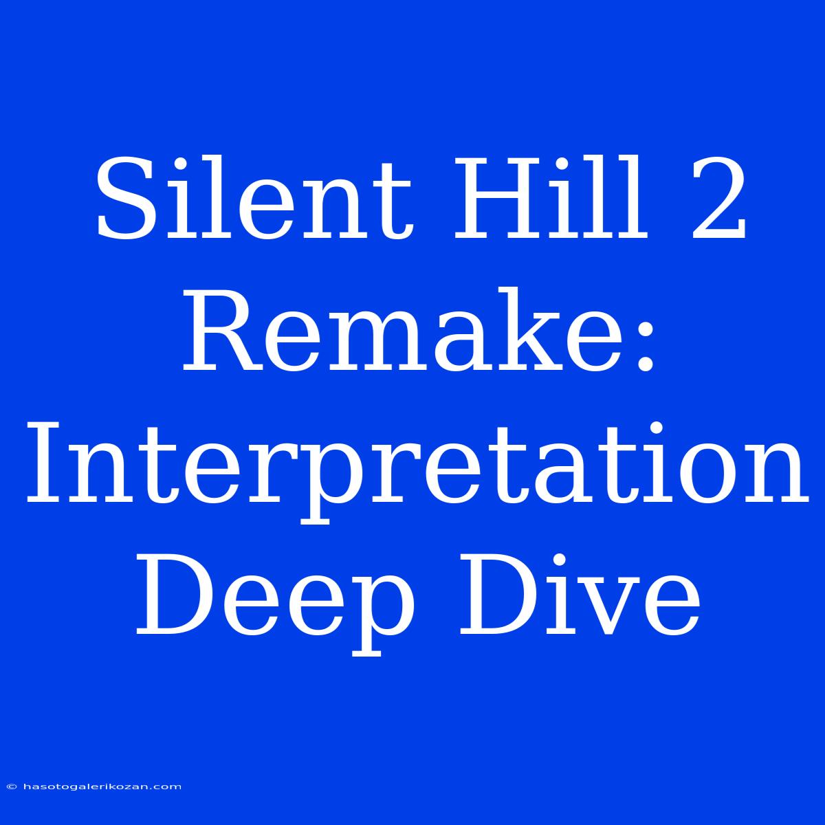 Silent Hill 2 Remake: Interpretation Deep Dive 