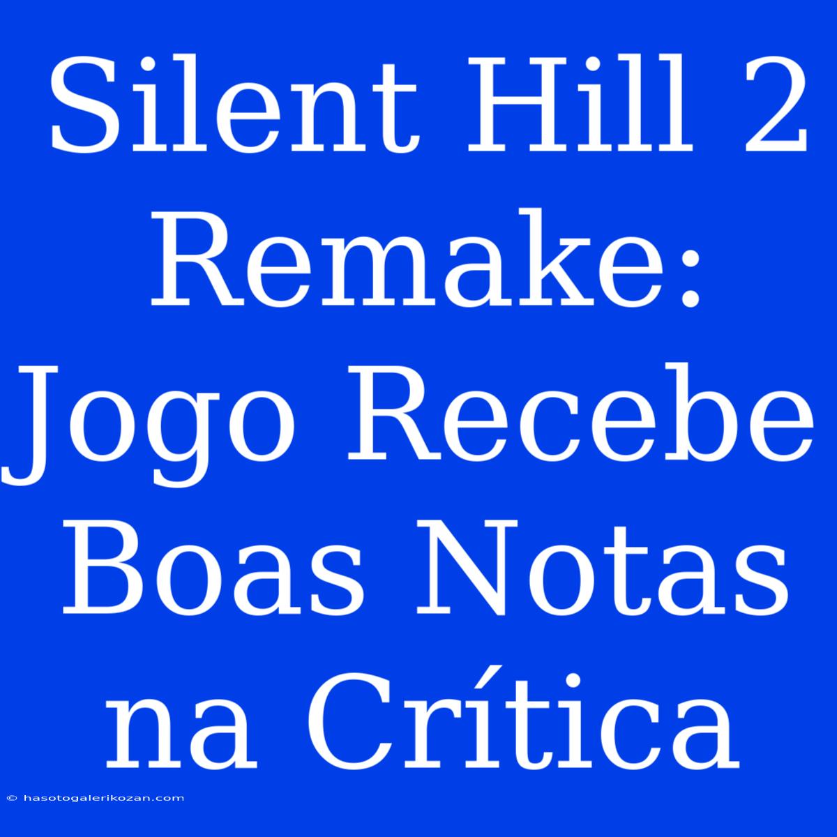 Silent Hill 2 Remake: Jogo Recebe Boas Notas Na Crítica