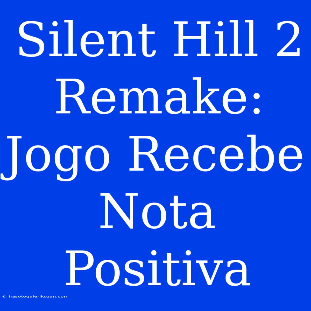 Silent Hill 2 Remake: Jogo Recebe Nota Positiva