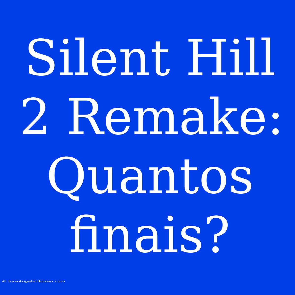 Silent Hill 2 Remake: Quantos Finais?