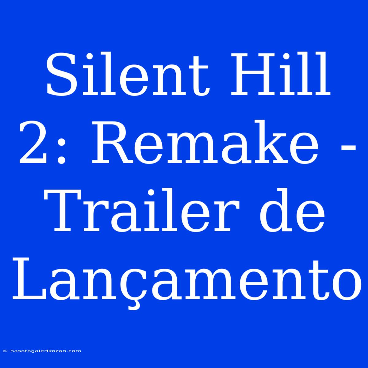 Silent Hill 2: Remake - Trailer De Lançamento 