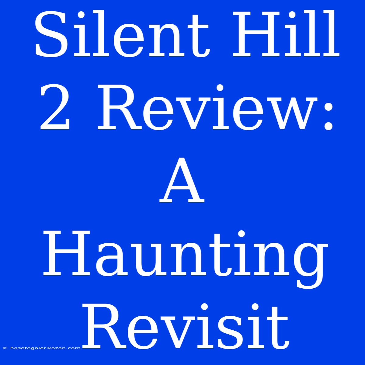 Silent Hill 2 Review: A Haunting Revisit