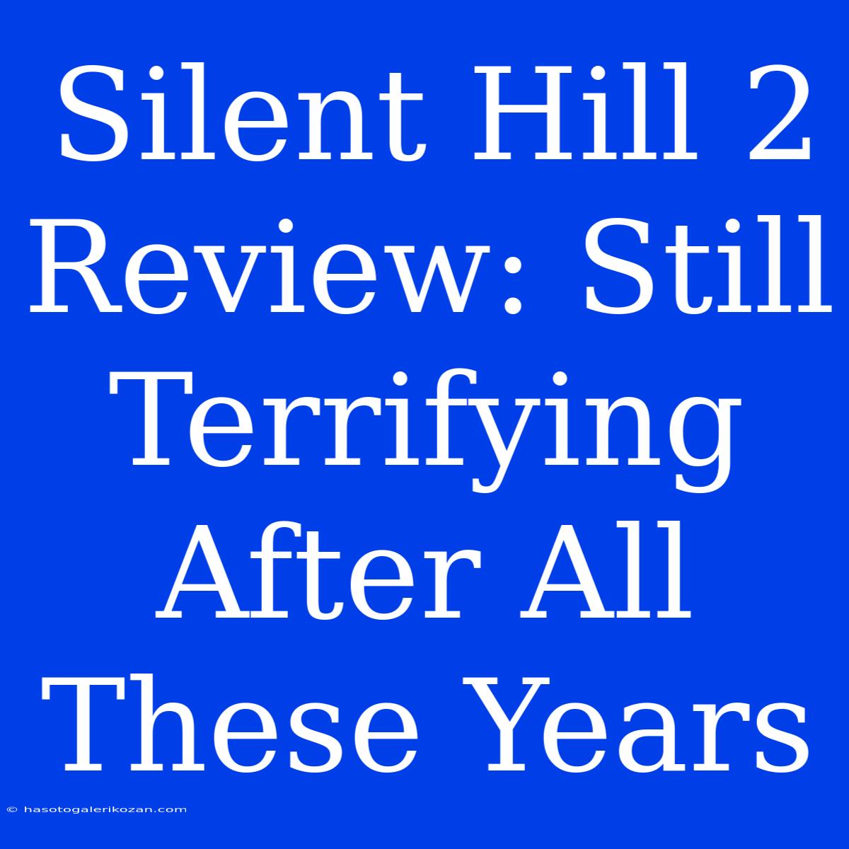 Silent Hill 2 Review: Still Terrifying After All These Years