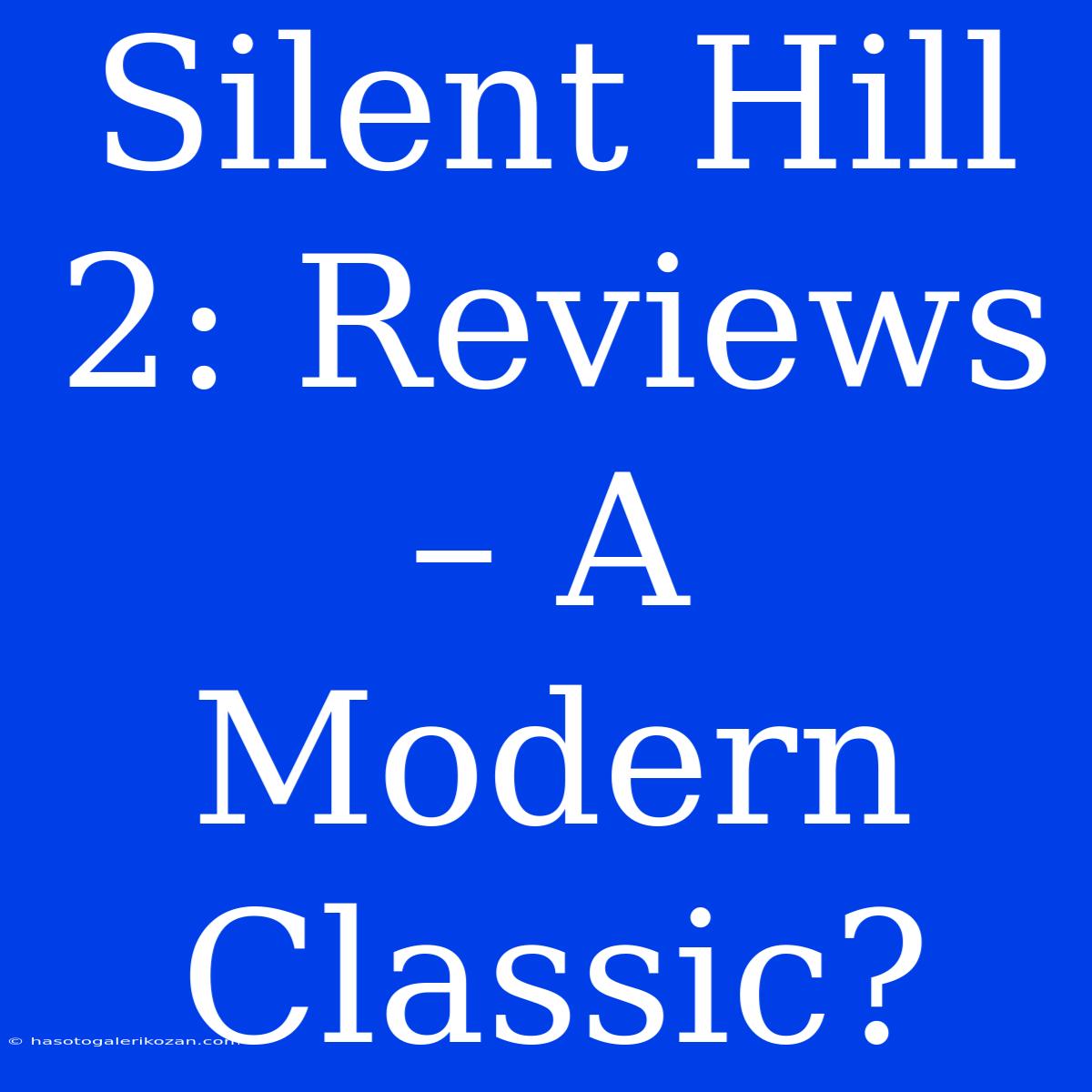 Silent Hill 2: Reviews – A Modern Classic?