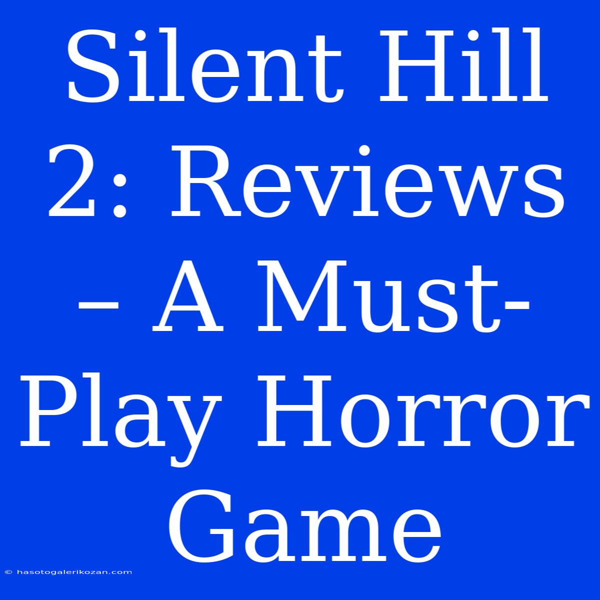 Silent Hill 2: Reviews – A Must-Play Horror Game