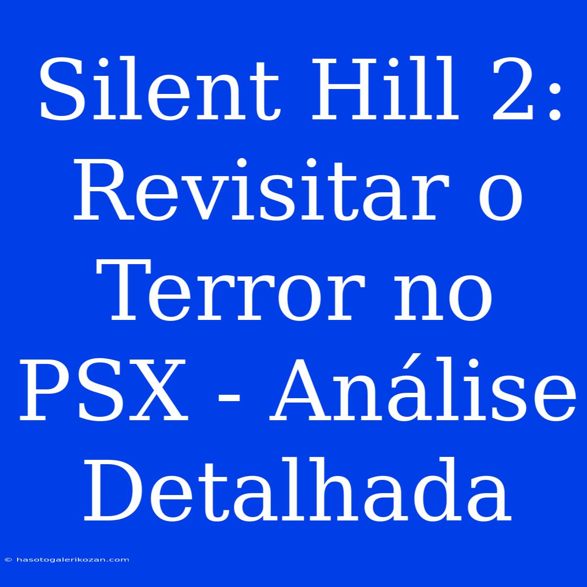 Silent Hill 2: Revisitar O Terror No PSX - Análise Detalhada