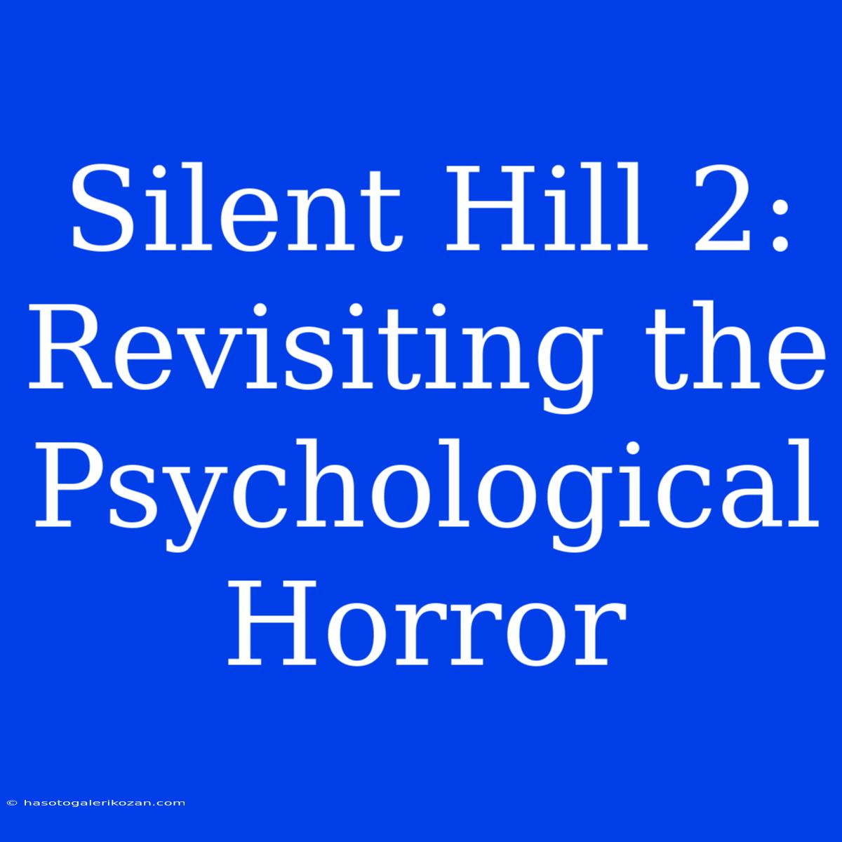 Silent Hill 2: Revisiting The Psychological Horror