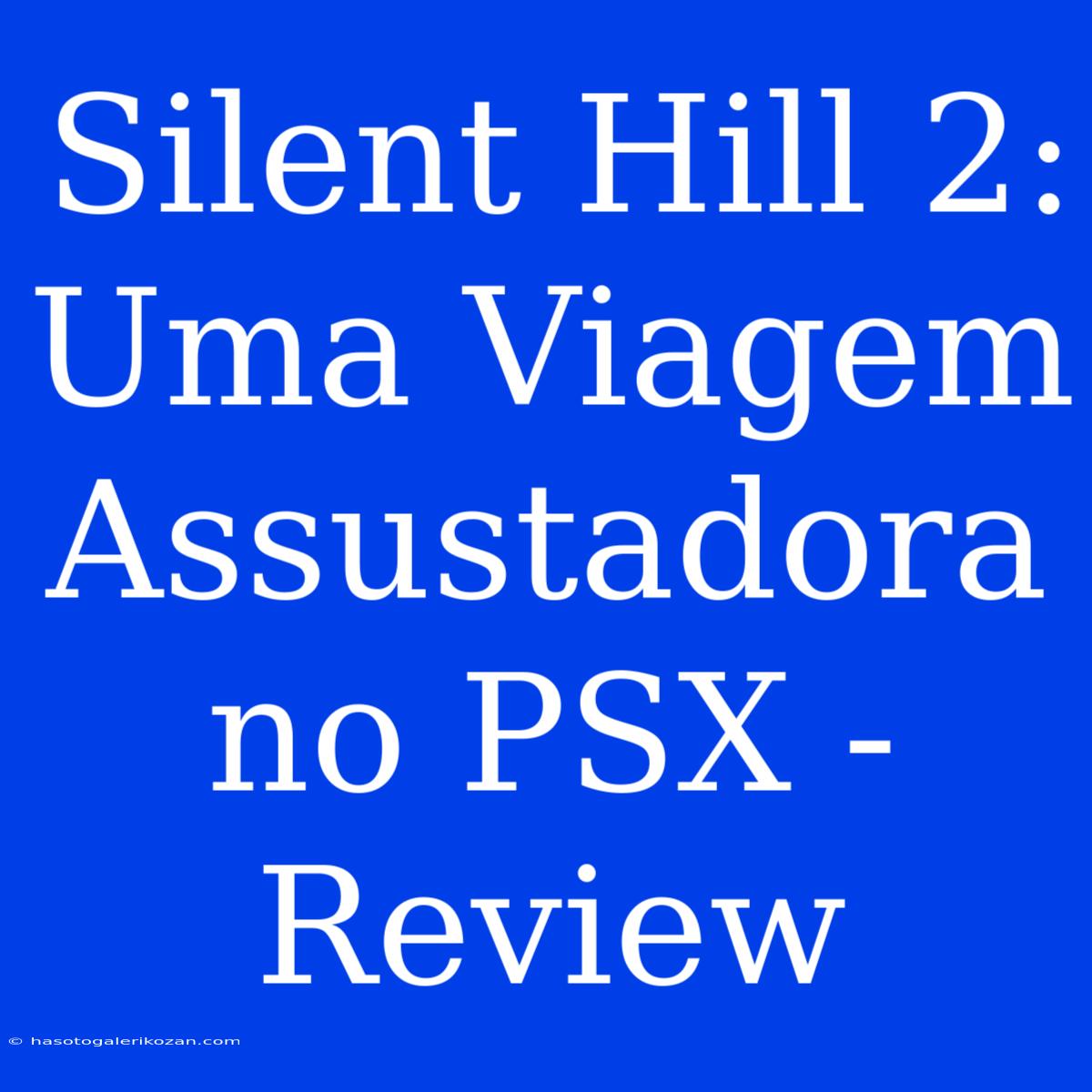 Silent Hill 2: Uma Viagem Assustadora No PSX - Review