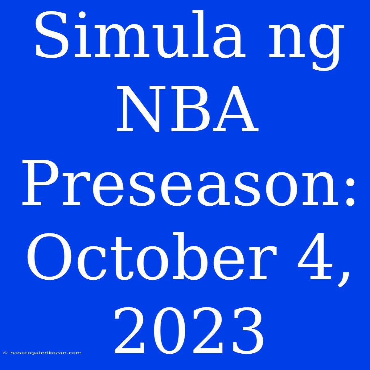 Simula Ng NBA Preseason: October 4, 2023