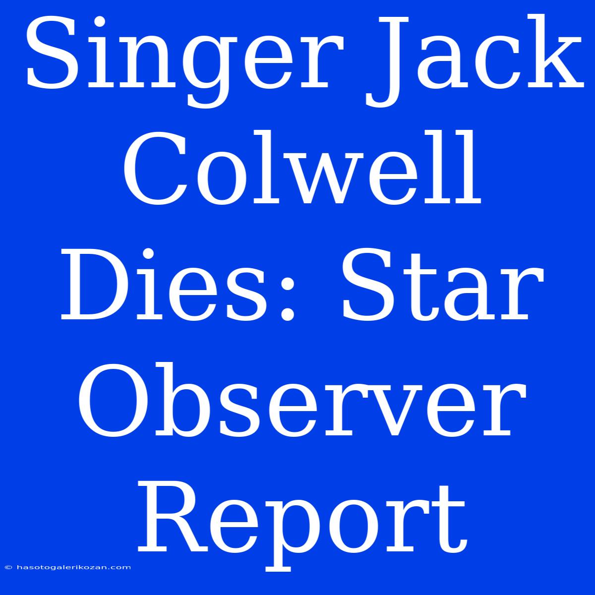 Singer Jack Colwell Dies: Star Observer Report