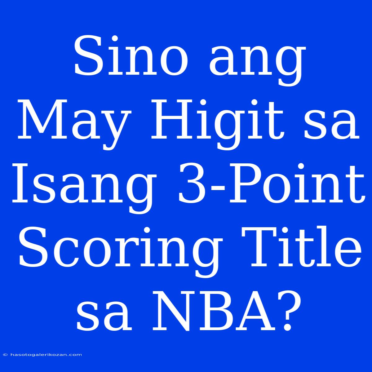 Sino Ang May Higit Sa Isang 3-Point Scoring Title Sa NBA?