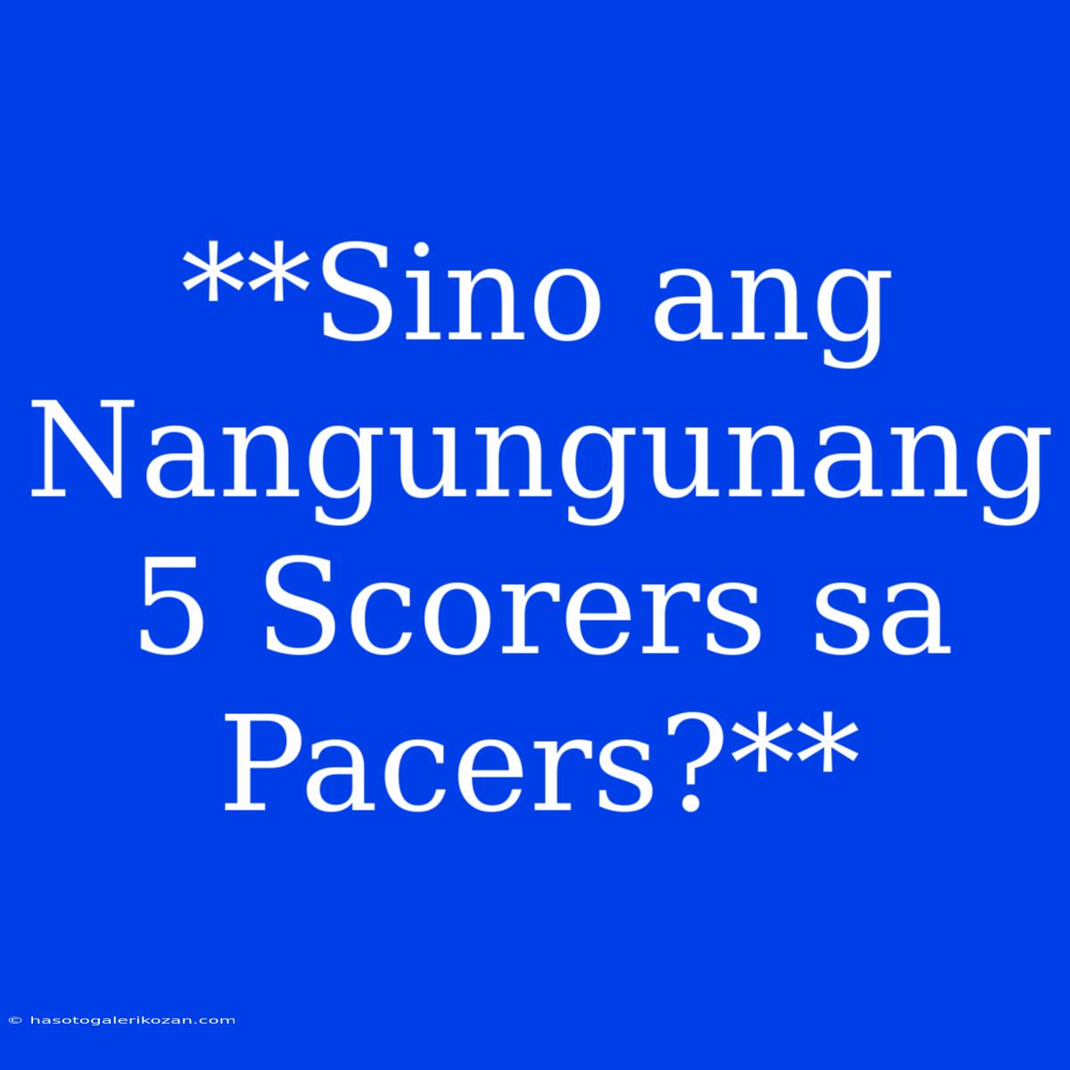 **Sino Ang Nangungunang 5 Scorers Sa Pacers?**