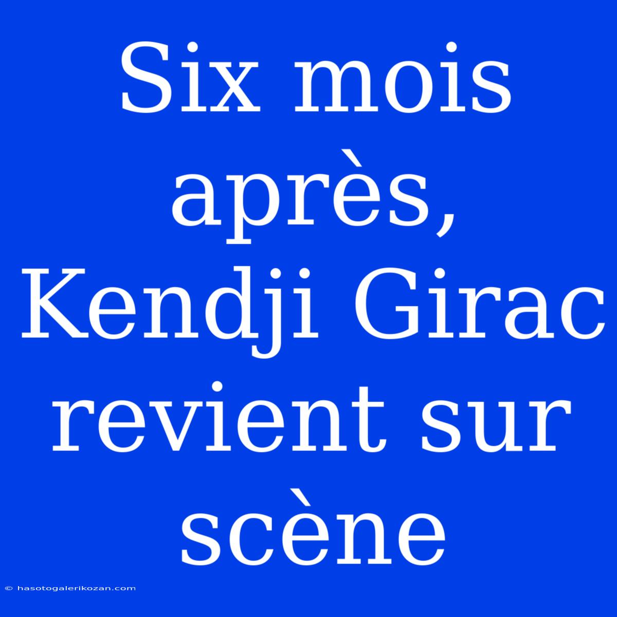 Six Mois Après, Kendji Girac Revient Sur Scène