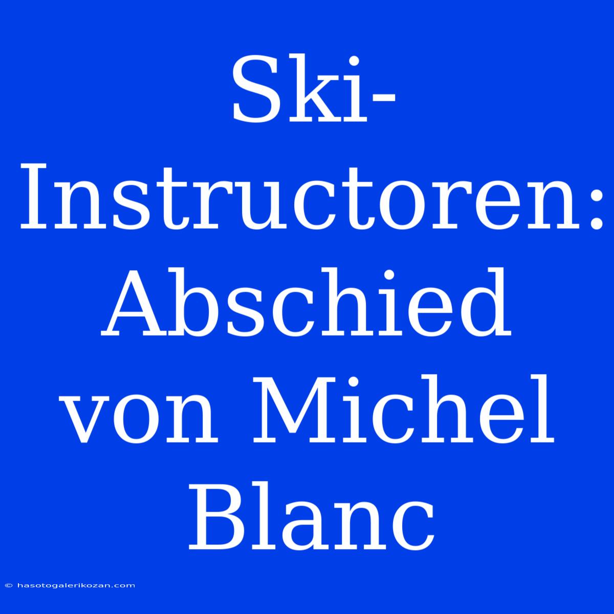 Ski-Instructoren: Abschied Von Michel Blanc