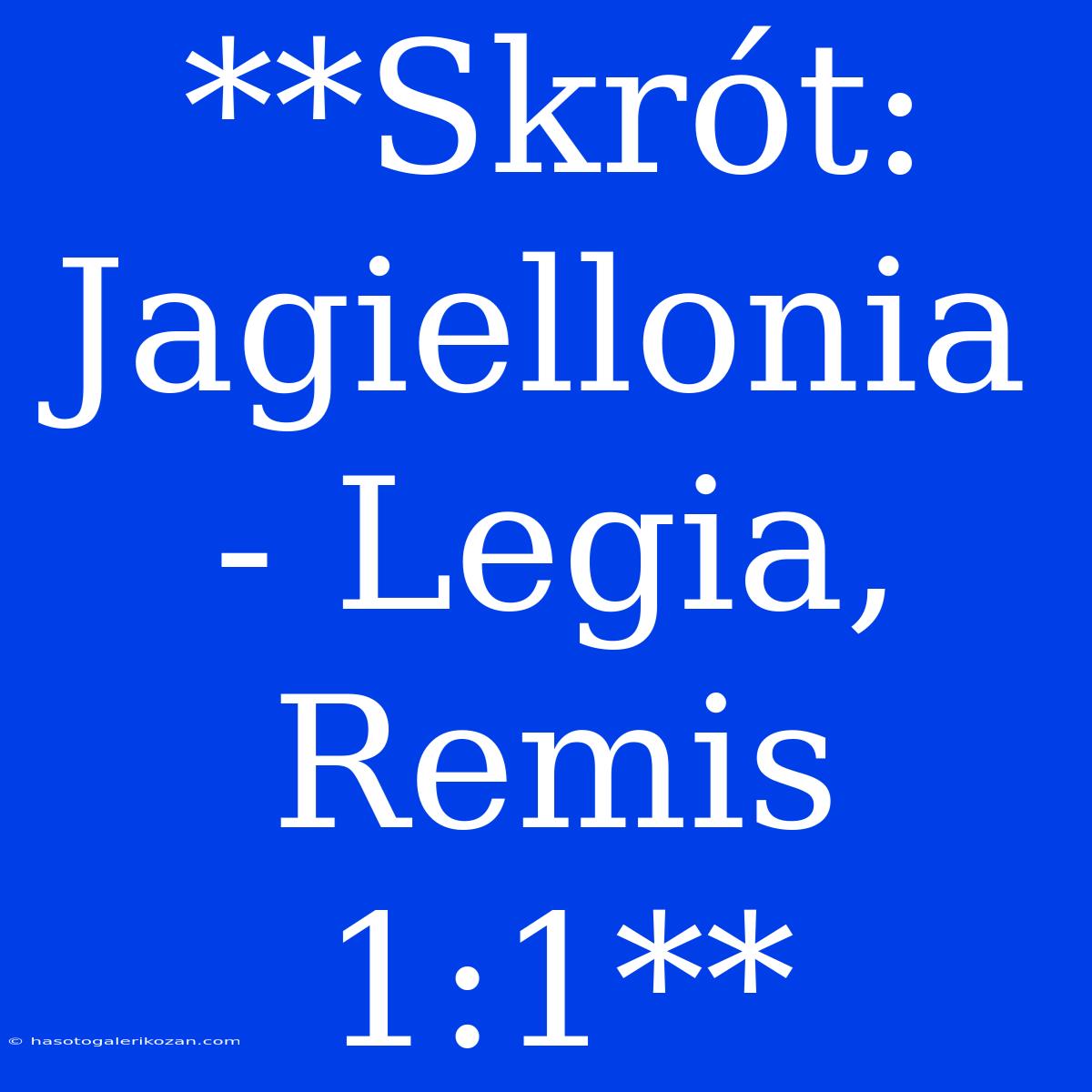 **Skrót: Jagiellonia - Legia, Remis 1:1**