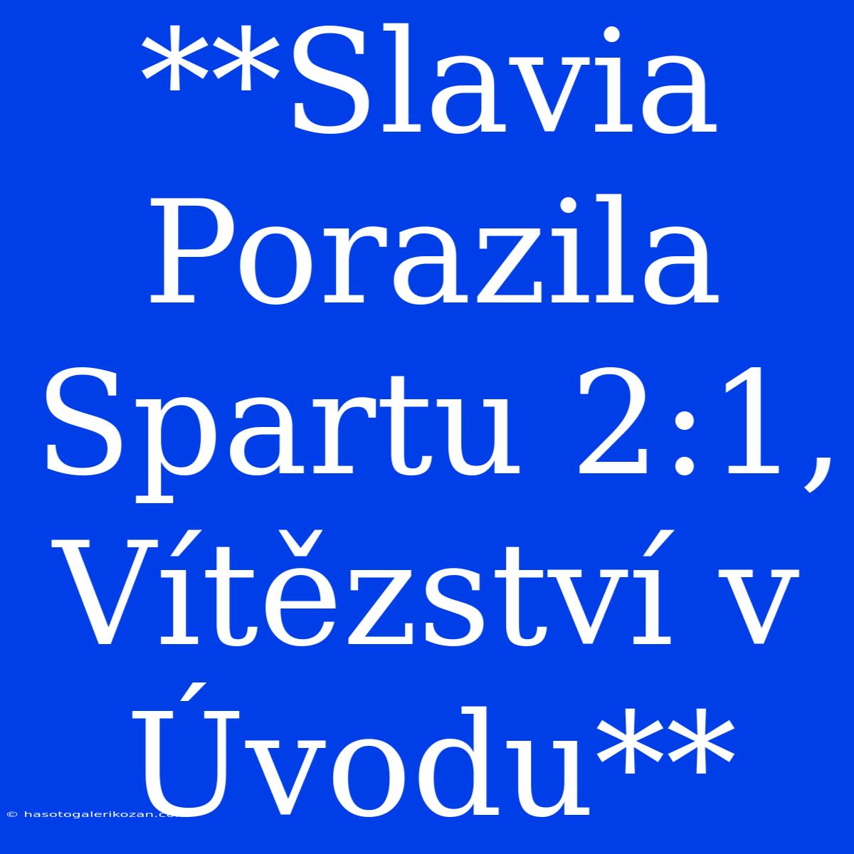 **Slavia Porazila Spartu 2:1, Vítězství V Úvodu**