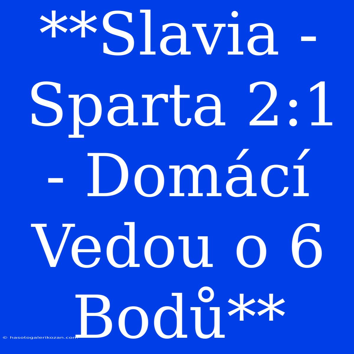 **Slavia - Sparta 2:1 - Domácí Vedou O 6 Bodů**