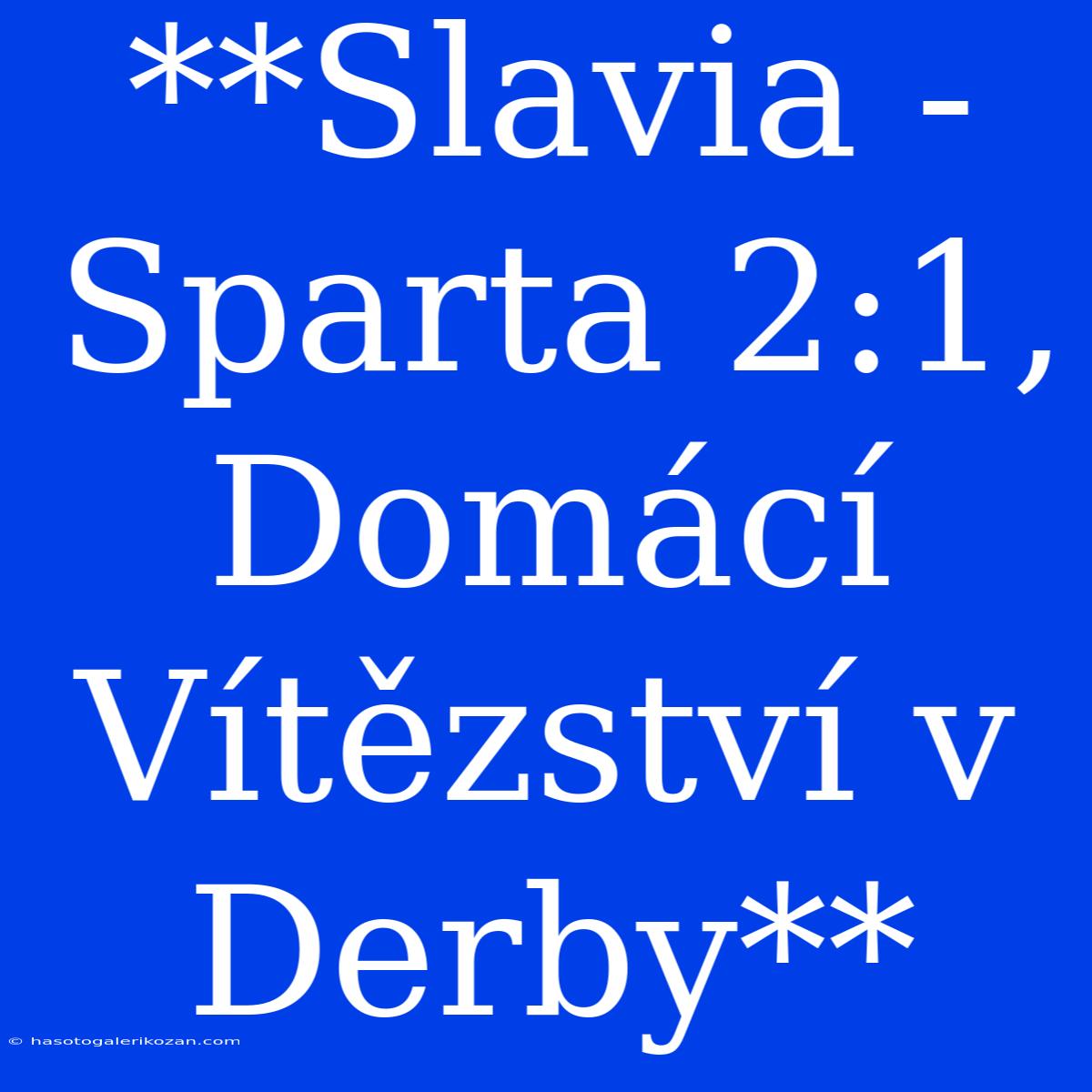 **Slavia - Sparta 2:1, Domácí Vítězství V Derby**